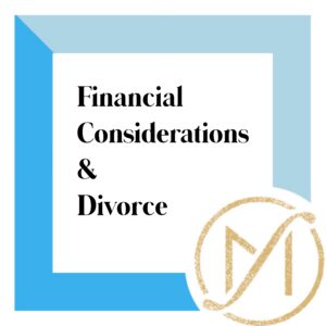 Financial Considerations & Divorce written in a two-toned blur border.