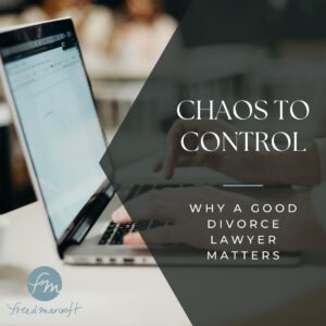 Laptop computer in the background with the words chaos to control how a good divorce lawyer makes a difference from the divorce attorneys at freed marcroft llc 