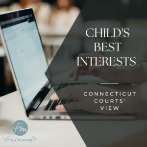 Child's best interests Connecticut courts' view by freed marcroft ct family law attorneys